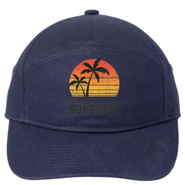 Bring On The Sunshine Summertime Summer Season Summer Vibes Gift 7-Panel Snapback Hat