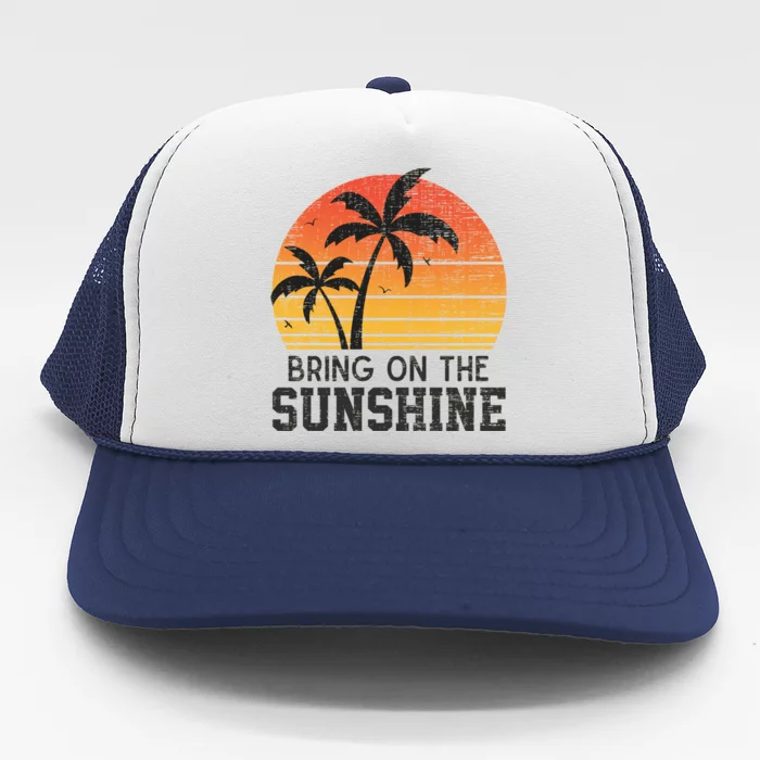 Bring On The Sunshine Summertime Summer Season Summer Vibes Gift Trucker Hat