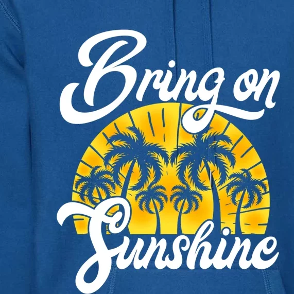 Bring On The Sunshine Funny Beach Vacation Summer Design Gift Premium Hoodie