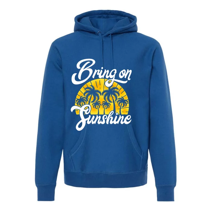 Bring On The Sunshine Funny Beach Vacation Summer Design Gift Premium Hoodie