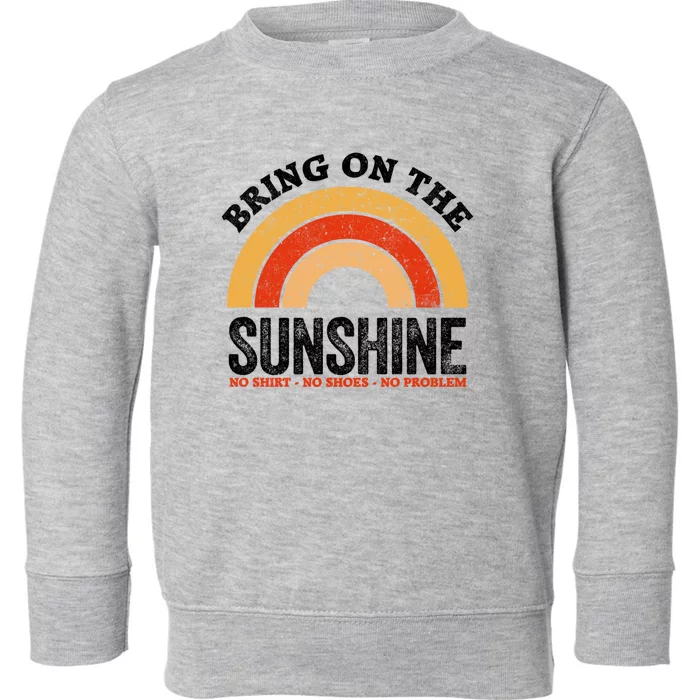 Bring On The Sunshine Gift Vintage Rainbow No Shoes No Gift Toddler Sweatshirt