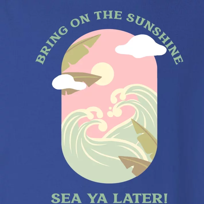 Bring On The Sunshine Sea Ya Later Gift Toddler Long Sleeve Shirt