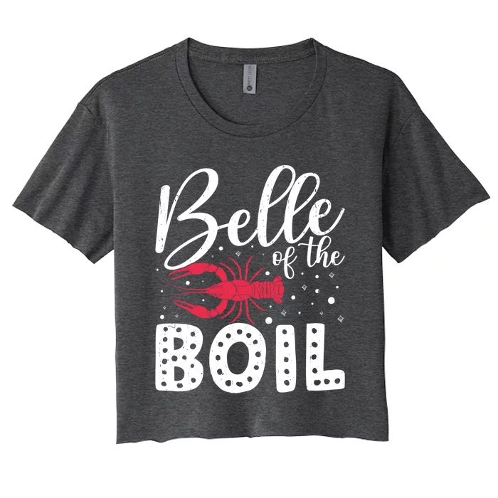 Belle Of The Boil Crawfish Cajun Crayfish Party Season Meaningful Gift Women's Crop Top Tee