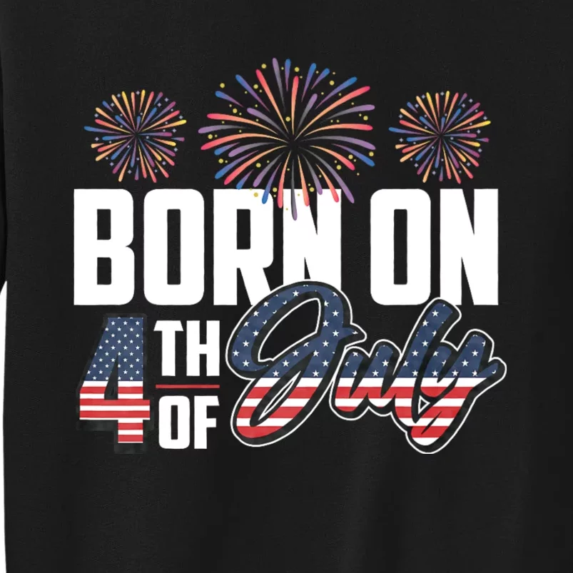 Born On The Fourth Of July 4th Of July Birthday Patriotic Sweatshirt