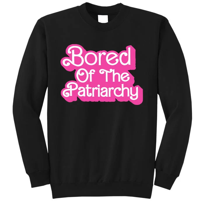 Bored Of The Patriarchy Apparel Tall Sweatshirt