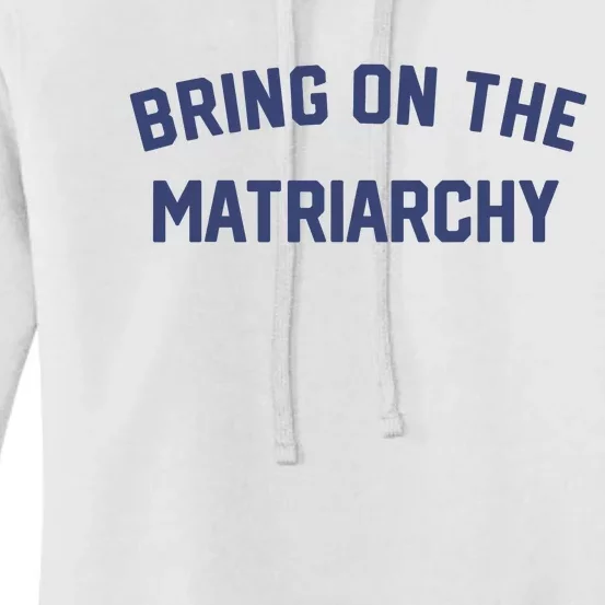 Bring On The Matriarchy Funny Feminist Slogan Women's Pullover Hoodie