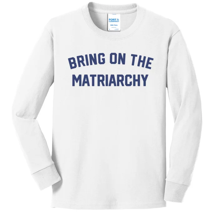 Bring On The Matriarchy Funny Feminist Slogan Kids Long Sleeve Shirt