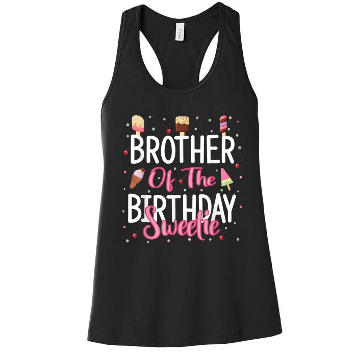 Brother Of The Birthday Sweetie Girl Ice Cream Theme Party Women's Racerback Tank