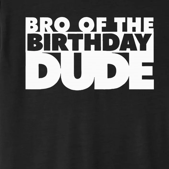 Bro Of The Birthday Dude Brother Of The Birthday Dude Cousin ChromaSoft Performance T-Shirt