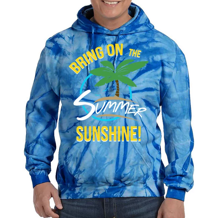 Bring On The Summer Sunshine Funny Gift Perfect Beach And Sun Lovers Gift Tie Dye Hoodie