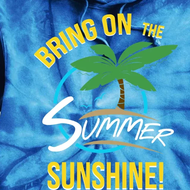 Bring On The Summer Sunshine Funny Gift Perfect Beach And Sun Lovers Gift Tie Dye Hoodie