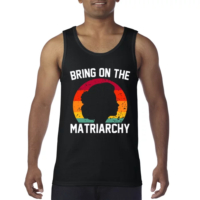 Bring On The Matriarchy Funny Humorous Feminist Statement Tank Top