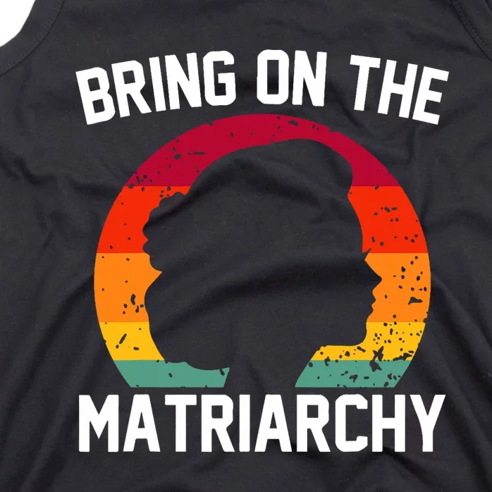 Bring On The Matriarchy Funny Humorous Feminist Statement Tank Top