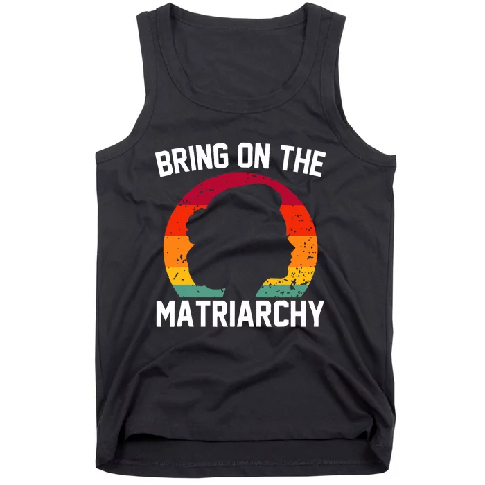 Bring On The Matriarchy Funny Humorous Feminist Statement Tank Top