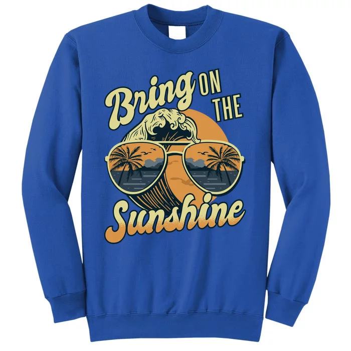 Bring On The Sunshine Beach Summer Ocean Vacation Family Funny Gift Tall Sweatshirt