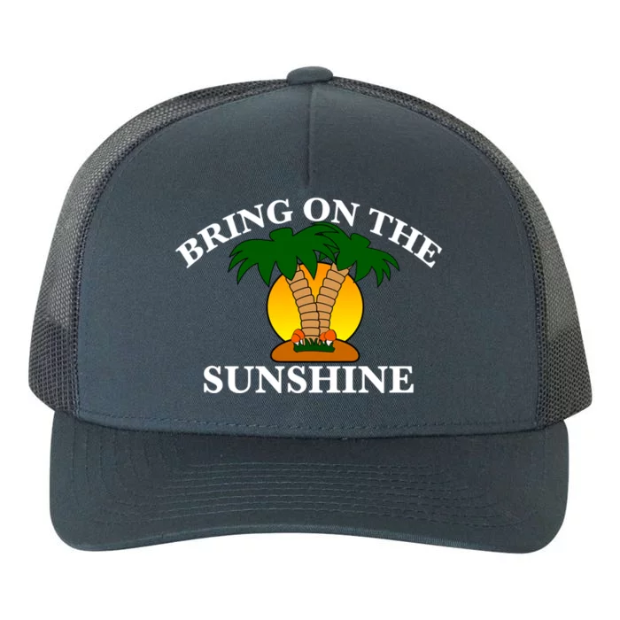 Bring On The Sunshine Fun Gift Cool Gift Yupoong Adult 5-Panel Trucker Hat