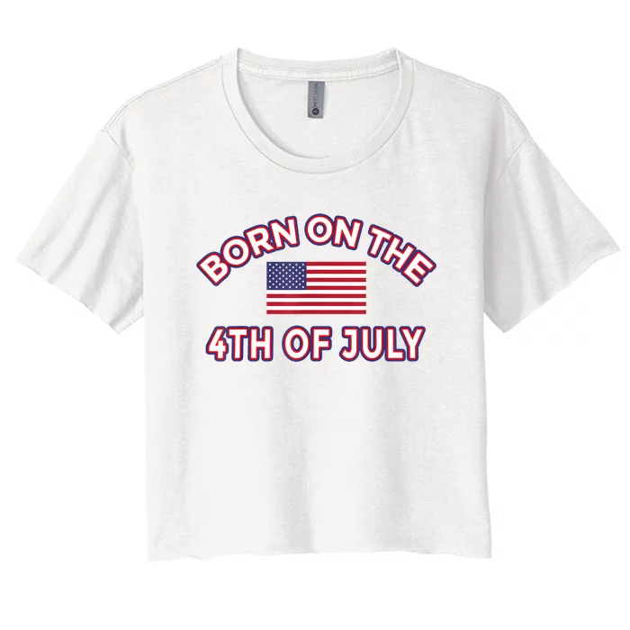 BORN ON THE 4TH OF JULY Birthday Women's Crop Top Tee