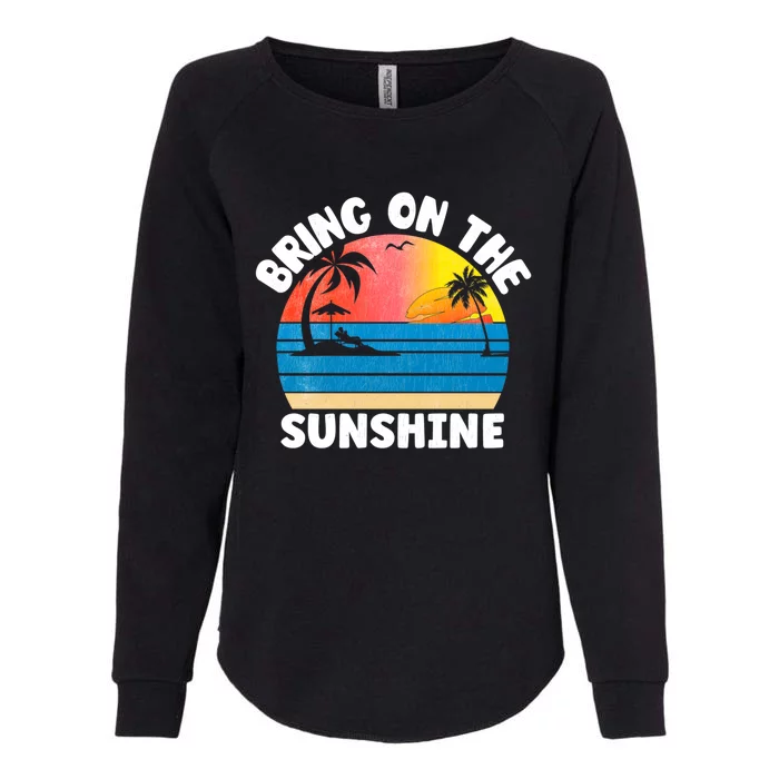 Bring On The Sunshine Summer Beach Vibes Vacation Vintage Gift Womens California Wash Sweatshirt