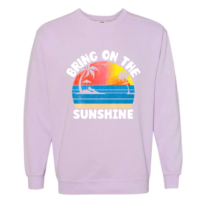 Bring On The Sunshine Summer Beach Vibes Vacation Vintage Gift Garment-Dyed Sweatshirt