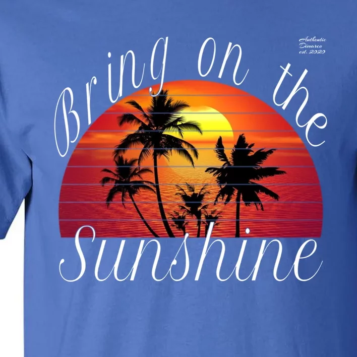 Bring On The Sunshine Summer Casual Funny Outfit Gift Tall T-Shirt