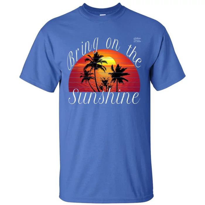 Bring On The Sunshine Summer Casual Funny Outfit Gift Tall T-Shirt