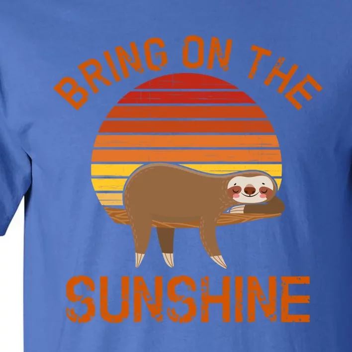 Bring On The Sunshine Sloth Meaningful Gift Tall T-Shirt