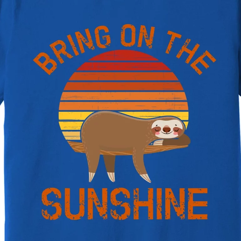 Bring On The Sunshine Sloth Meaningful Gift Premium T-Shirt