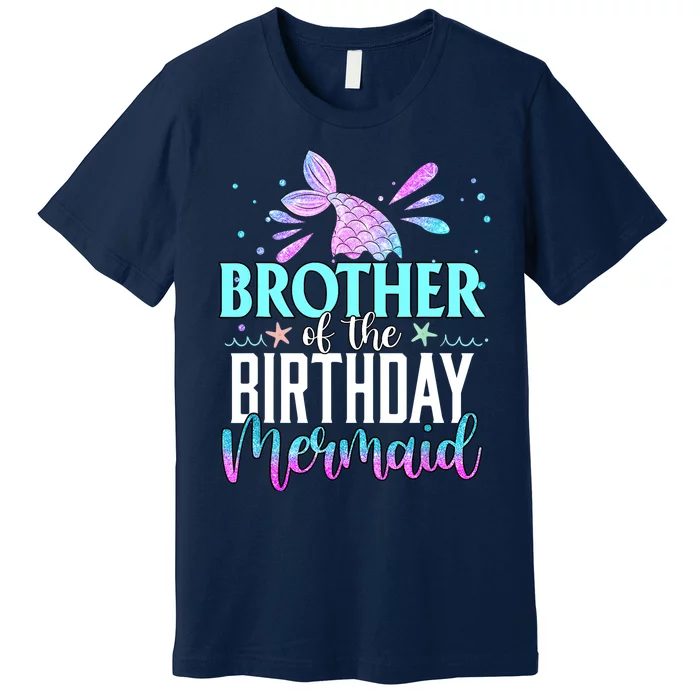 Brother Of The Birthday Mermaid Funny Matching Family Party Premium T-Shirt