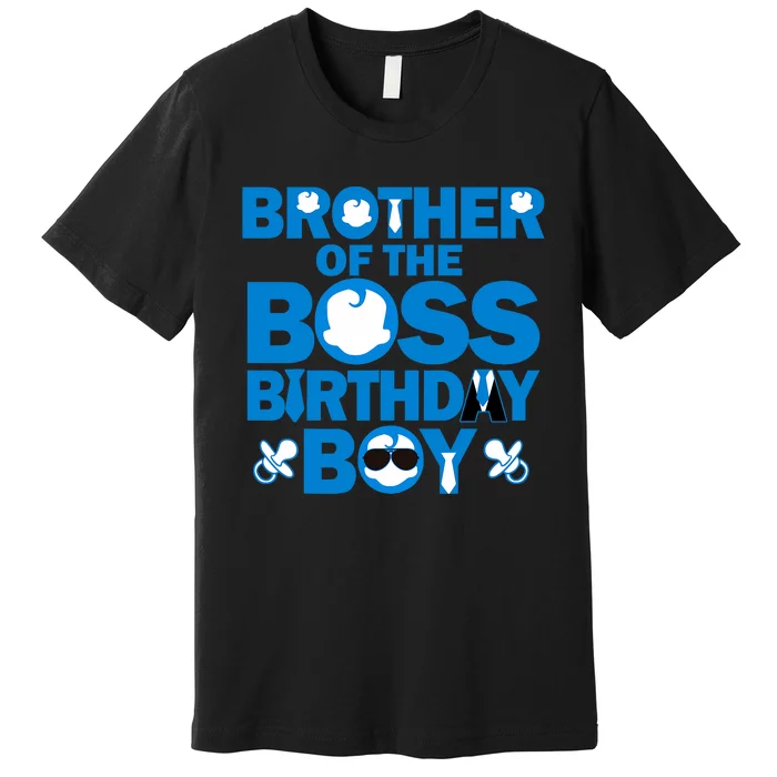 Brother Of The Boss Birthday Boy Baby Family Party Decor Premium T-Shirt