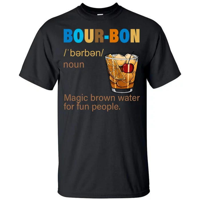 Bourbon Magic Brown Water For Fun People Tall T-Shirt