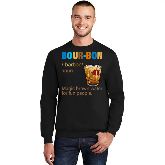 Bourbon Magic Brown Water For Fun People Tall Sweatshirt