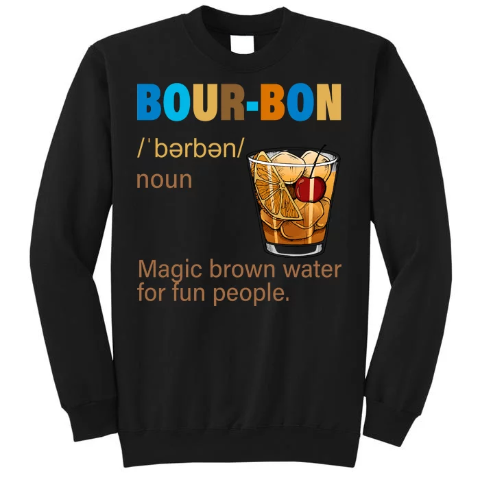 Bourbon Magic Brown Water For Fun People Tall Sweatshirt