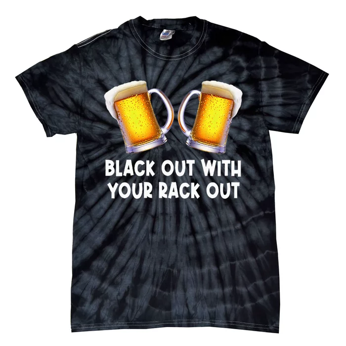 Black Out With Your Rack Out Drinking Funny White Trash Tie-Dye T-Shirt