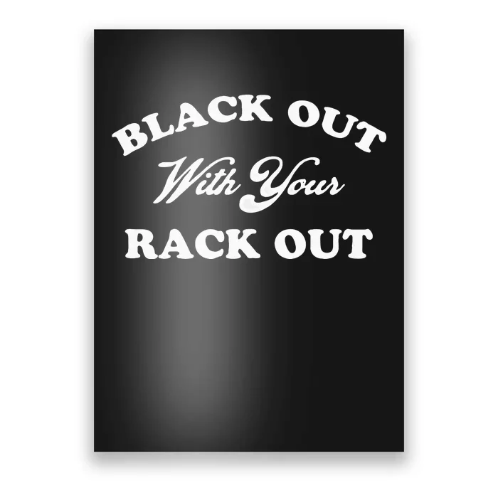 Black Out With Your Rack Out Funny White Trash Poster