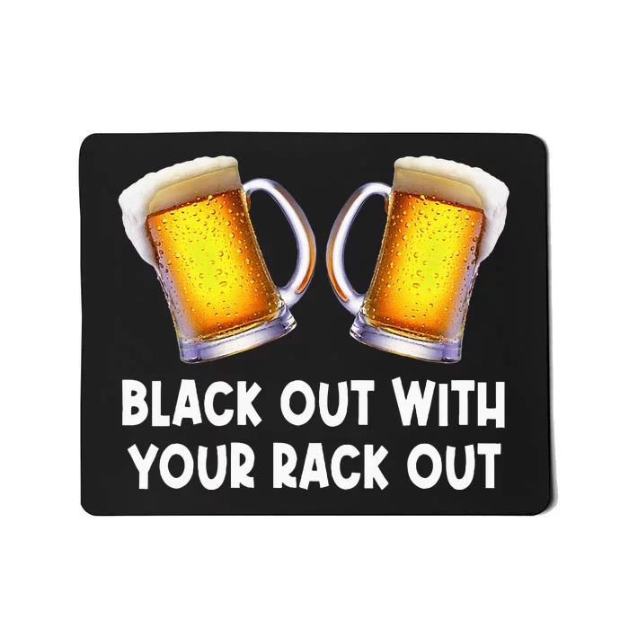 Black Out With Your Rack Out Drinking Mousepad