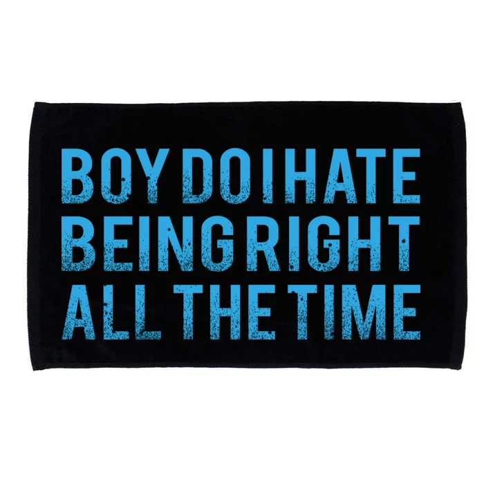 Boy Do I Hate Being Right All The Time Microfiber Hand Towel