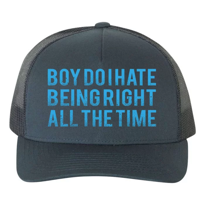 Boy Do I Hate Being Right All The Time Yupoong Adult 5-Panel Trucker Hat