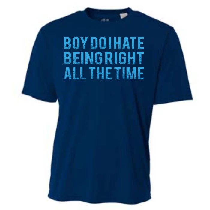 Boy Do I Hate Being Right All The Time Cooling Performance Crew T-Shirt