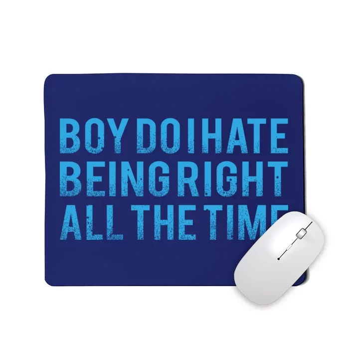 Boy Do I Hate Being Right All The Time Mousepad