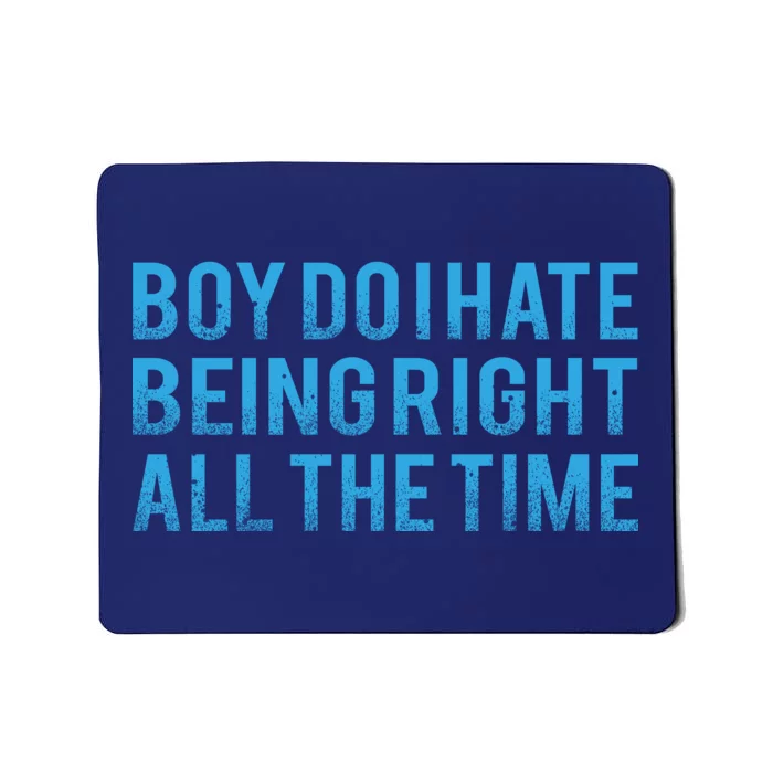 Boy Do I Hate Being Right All The Time Mousepad