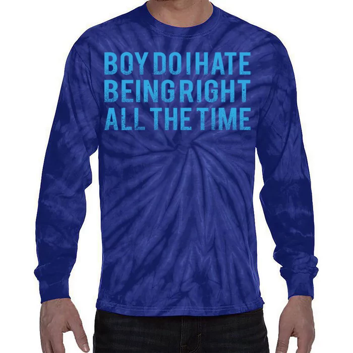 Boy Do I Hate Being Right All The Time Tie-Dye Long Sleeve Shirt