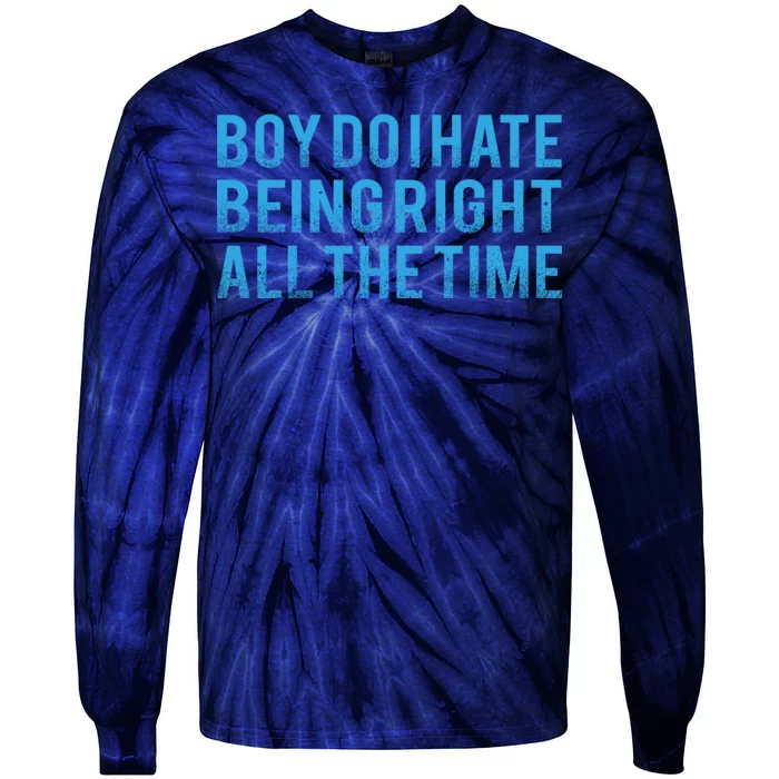 Boy Do I Hate Being Right All The Time Tie-Dye Long Sleeve Shirt