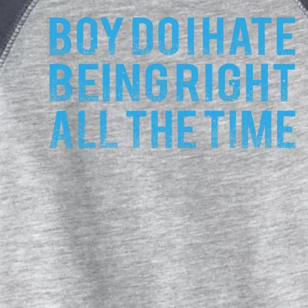 Boy Do I Hate Being Right All The Time Toddler Fine Jersey T-Shirt