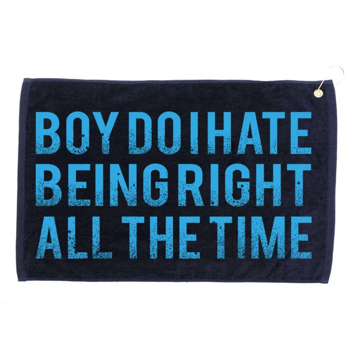 Boy Do I Hate Being Right All The Time Grommeted Golf Towel