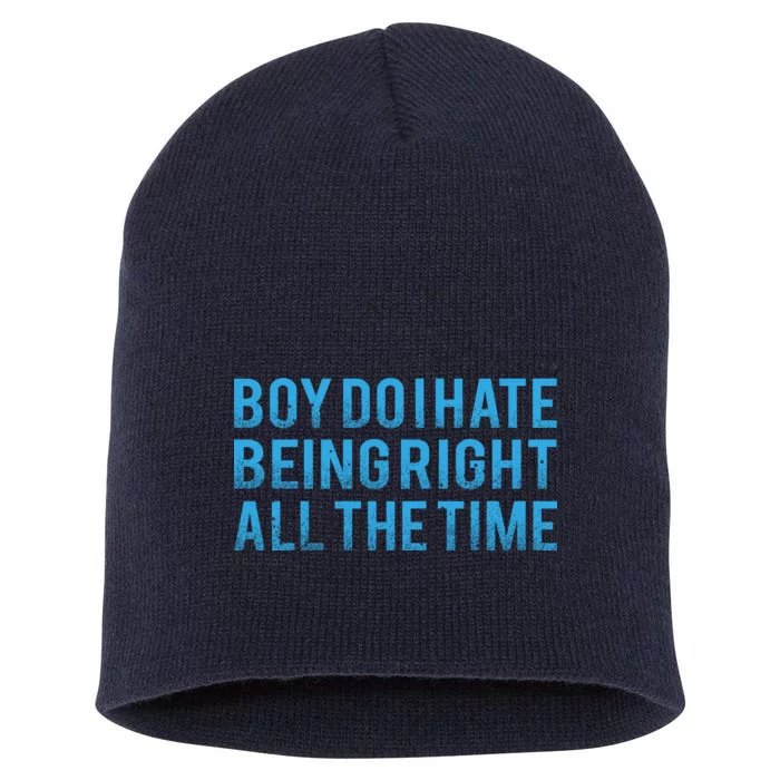 Boy Do I Hate Being Right All The Time Short Acrylic Beanie