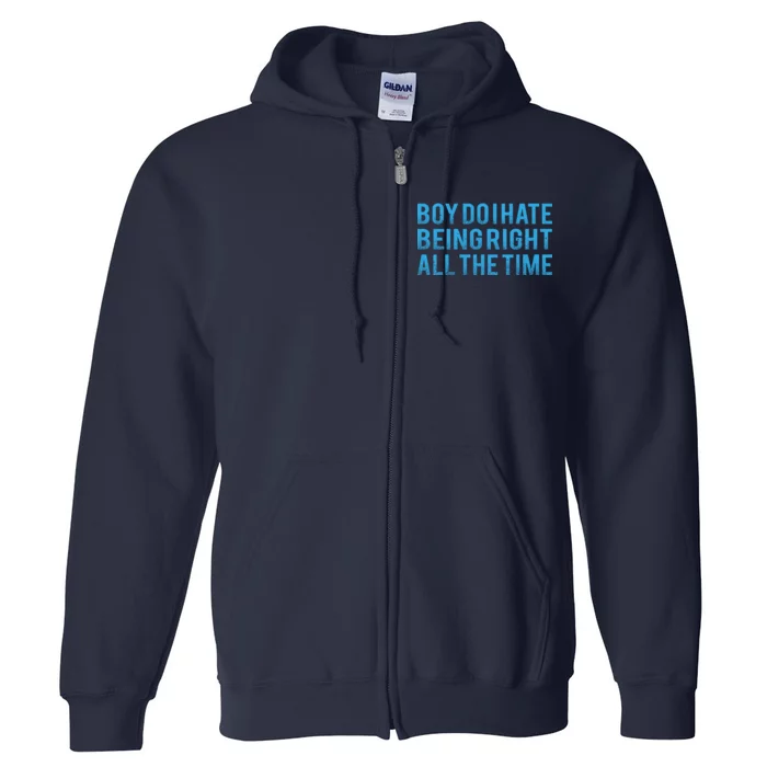 Boy Do I Hate Being Right All The Time Full Zip Hoodie