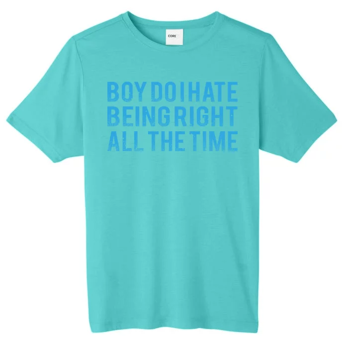 Boy Do I Hate Being Right All The Time ChromaSoft Performance T-Shirt