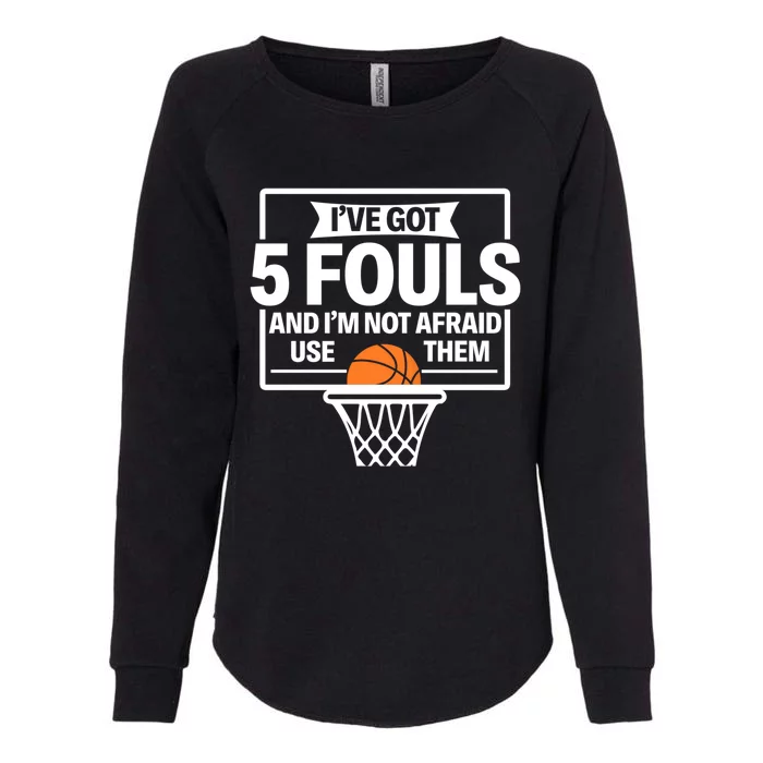 Basketball Player 5 Fouls Funny Basketball Dad Mom Gift Womens California Wash Sweatshirt