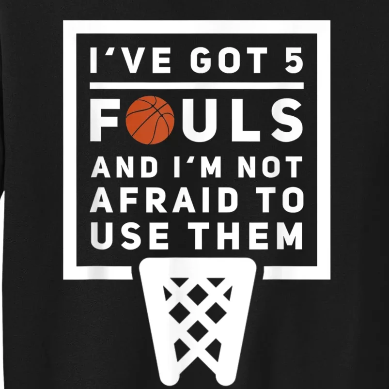 Basketball Player 5 Fouls Funny Basketball Tall Sweatshirt