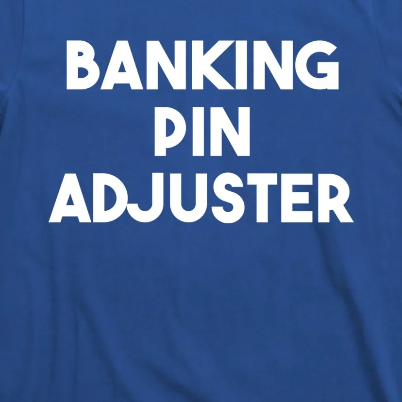 Banking Pin Adjuster Gift T-Shirt